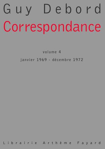 Couverture du livre « Correspondance Tome 4 ; janvier 1969 - décembre 1972 » de Guy Debord aux éditions Fayard