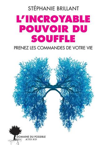 Couverture du livre « L'incroyable pouvoir du souffle : prenez les commandes de votre vie » de Stephanie Brillant aux éditions Actes Sud