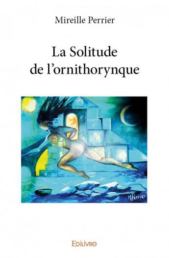 Couverture du livre « La solitude de l'ornithorynque » de Perrier Mireille aux éditions Edilivre