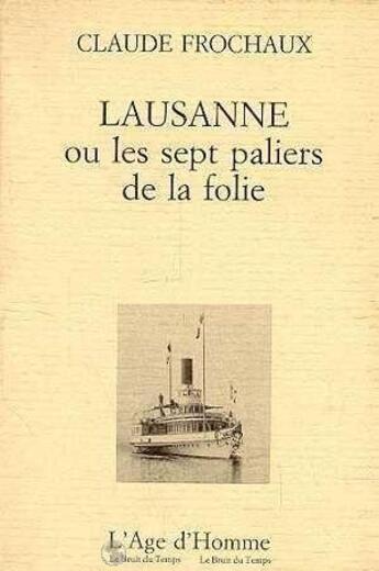 Couverture du livre « Lausanne Les 7 Paliers De La Folie » de Claude Frochaux aux éditions L'age D'homme