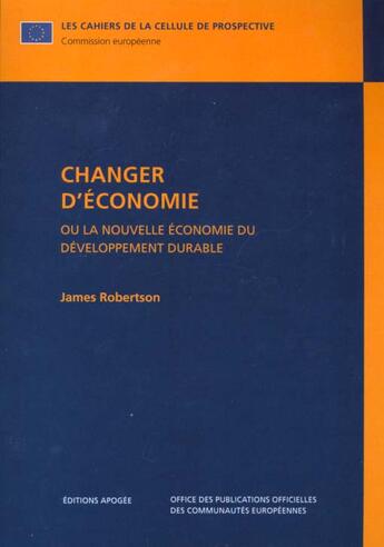 Couverture du livre « Changer d'économie ; la nouvelle économie du développement durable » de James Robertson aux éditions Apogee