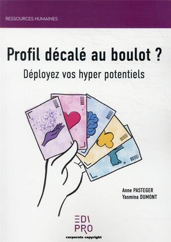 Couverture du livre « Profil décalé au boulot ? : déployez vos hyper potentiels » de Anne Pasteger et Yasmina Dumont aux éditions Edi Pro