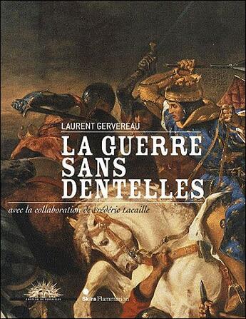 Couverture du livre « La guerre sans dentelles » de Laurent Gervereau et Frederic Lacaille aux éditions Skira Paris