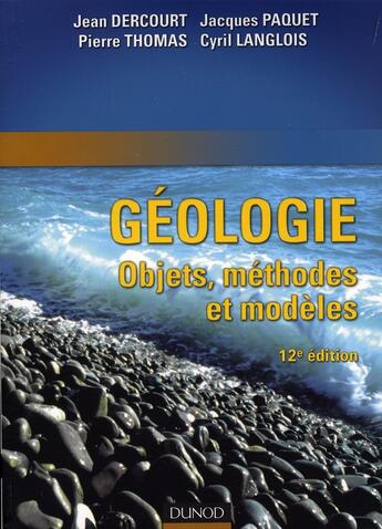Couverture du livre « Géologie : objets, méthodes et modèles - 12ème édition » de Dercourt/Paquet aux éditions Dunod