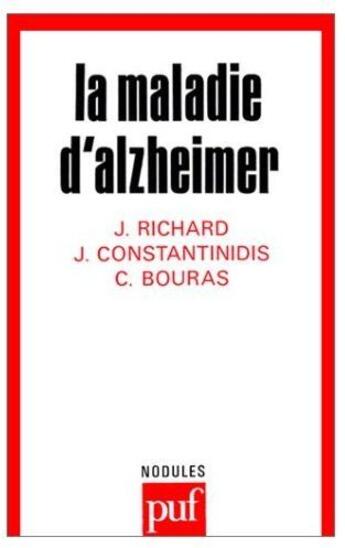 Couverture du livre « La maladie d'Alzheimer » de Jacques Richard et Jean Constantinidis et Constantin Bouras aux éditions Puf