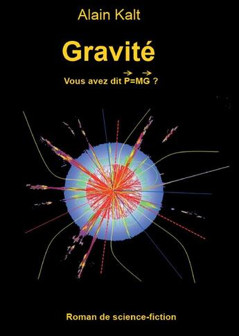 Couverture du livre « Gravite - vous avez dit p=mg ? » de Alain Kalt aux éditions Books On Demand