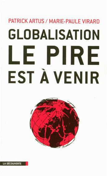 Couverture du livre « Globalisation : le pire est à venir » de Artus/Patrick et Marie-Paule Virard aux éditions La Decouverte