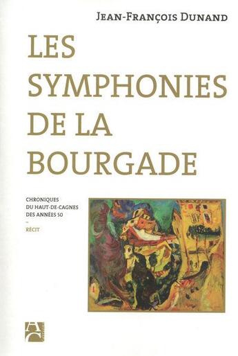 Couverture du livre « Les symphonies de la bourgade » de Jean-Francois Dunand aux éditions Anne Carriere