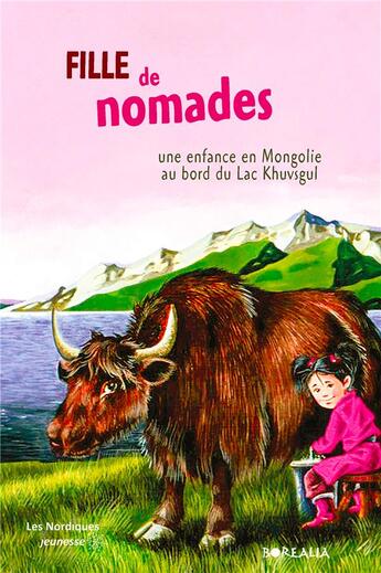 Couverture du livre « Fille de nomades : une enfance en Mongolie au bord du Lac Khuvsgul » de Isabelle Salmon et Banzragch Otgontugs aux éditions Borealia