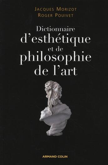 Couverture du livre « Dictionnaire d'esthétique et de philosophie de l'Art » de Jacques Morizot et Roger Pouivet aux éditions Armand Colin