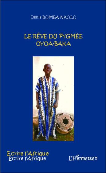 Couverture du livre « Le rêve du pygmée Oyoa-Baka » de Denis Bomba-Nkolo aux éditions L'harmattan