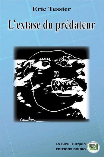 Couverture du livre « L'extase du prédateur » de Eric Tessier aux éditions Douro
