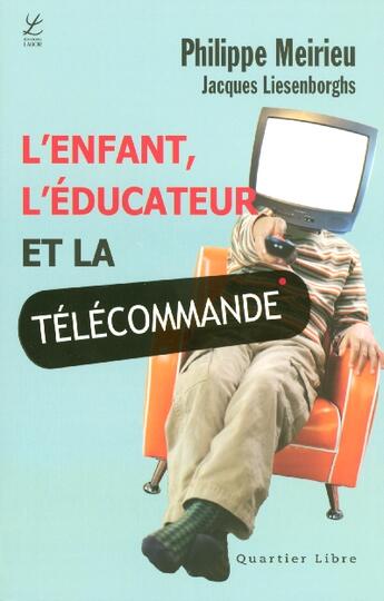Couverture du livre « L'enfant, l'éducateur et la télécommande » de Philippe Meirieu et Jacques Liesenborghs aux éditions Labor Sciences Humaines