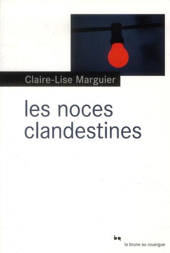 Couverture du livre « Les noces clandestines » de Claire-Lise Marguier aux éditions Rouergue