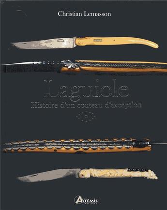 Couverture du livre « Laguiole ; histoire d'un couteau d'exception » de Christian Lemasson aux éditions Artemis