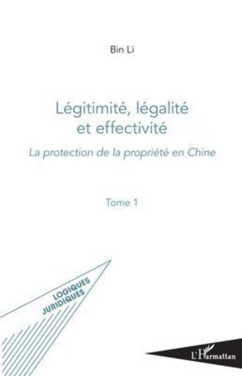 Couverture du livre « Légitimité, légalité et effectivité ; la protection de la propriété en Chine t.1 » de Li Bin aux éditions L'harmattan