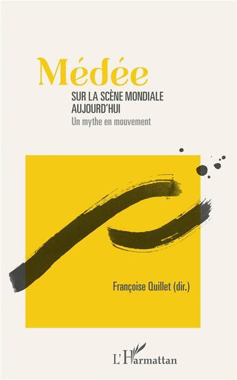 Couverture du livre « Médée sur la scène mondiale aujourd'hui ; un mythe en mouvement » de Francoise Quillet aux éditions L'harmattan