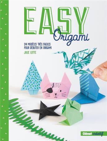 Couverture du livre « Easy origami ; 24 modèles très faciles pour débuter en origami » de Julie Lotte aux éditions Glenat