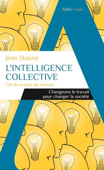 Couverture du livre « L'intelligence collective : clé du monde de demain » de Jean Staune aux éditions Alpha