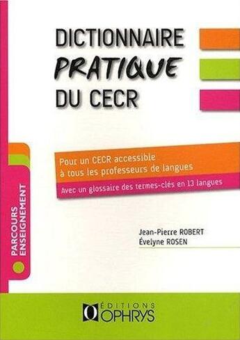 Couverture du livre « Dictionnaire pratique du CECR » de Jean-Pierre Robert et Evelyne Rosen aux éditions Ophrys