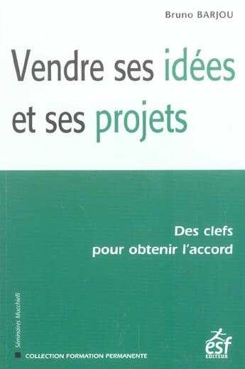 Couverture du livre « Vendre ses idees et ses projets (3e édition) » de Bruno Barjou aux éditions Esf