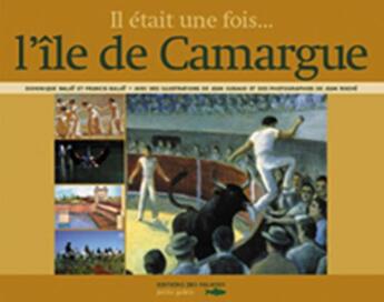 Couverture du livre « Il était une fois...l'île de camargue » de Dominique Balay aux éditions Des Falaises