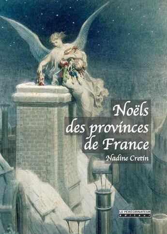 Couverture du livre « Noëls des provinces de France » de Nadine Cretin aux éditions Peregrinateur