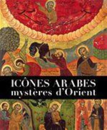 Couverture du livre « Icônes arabes, mystères d'orient » de Agnes-Mariam De La C aux éditions Les Gregoriennes