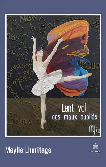 Couverture du livre « Lent vol des maux oubliés » de Lheritage Meylie aux éditions Le Lys Bleu