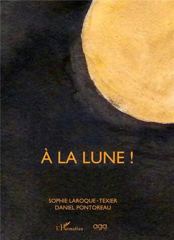 Couverture du livre « À la lune ! » de Sophie Laroque-Texier et Daniel Pontoreau aux éditions L'harmattan