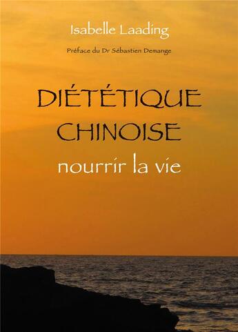 Couverture du livre « Diététique chinoise ; nourrir la vie » de Isabelle Laading aux éditions Desiris