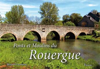 Couverture du livre « Ponts et moulins du Rouergue » de Bernard Caramante et Monique Bernard aux éditions Fleurines