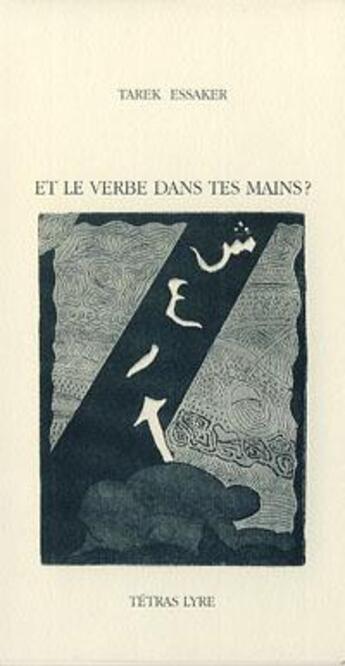 Couverture du livre « Et le verbe dans tes mains? » de Tarek Essaker aux éditions Tetras Lyre