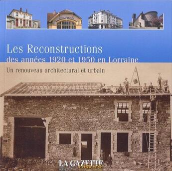 Couverture du livre « Les Reconstructions Des Annees 1920 Et 1950 En Lorraine » de  aux éditions Chatel