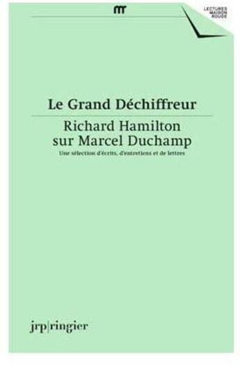 Couverture du livre « Le grand déchiffreur ; Richard Hamilton sur Marcel Duchamp » de Richard Hamilton aux éditions Jrp / Ringier