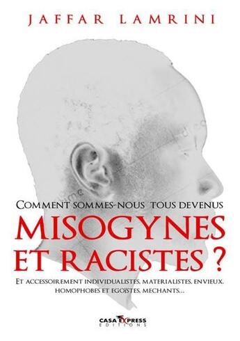 Couverture du livre « Comment sommes-nous tous devenus misogynes et racistes ? » de Jaffar Lamrini aux éditions Casa-express
