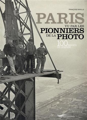 Couverture du livre « Paris vu par les pionniers de la photo » de Francoise Ravelle aux éditions Parigramme