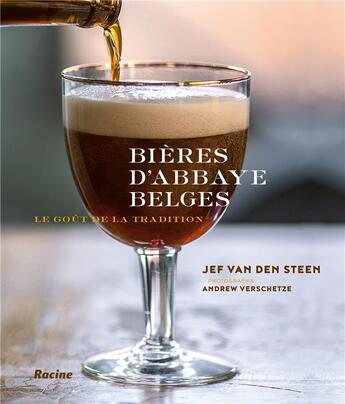 Couverture du livre « Bières d'abbaye belges ; le goût de la tradition » de Jef Van Den Steen et Andrew Verschetze aux éditions Editions Racine