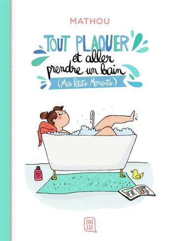 Couverture du livre « Tout plaquer et aller prendre un bain (mes petits moments) » de Mathou aux éditions J'ai Lu