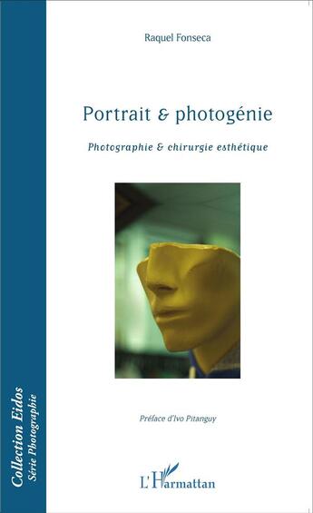Couverture du livre « Portrait et photogénie ; photographie et chirurgie esthétique » de Raquel Fonseca aux éditions L'harmattan