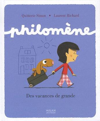 Couverture du livre « Philomène ; des vacances de grande » de Laurent Richard et Quitterie Simon aux éditions Milan