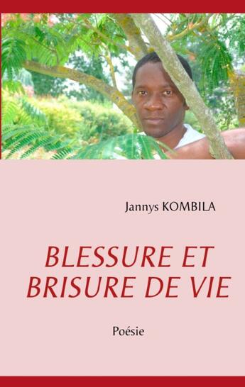 Couverture du livre « Blessure et brisure de vie - poesie » de Jannys Kombila aux éditions Books On Demand