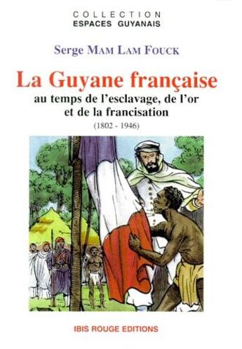 Couverture du livre « La Guyane française au temps de l'esclavage » de Serge Mam Lam Fouck aux éditions Ibis Rouge