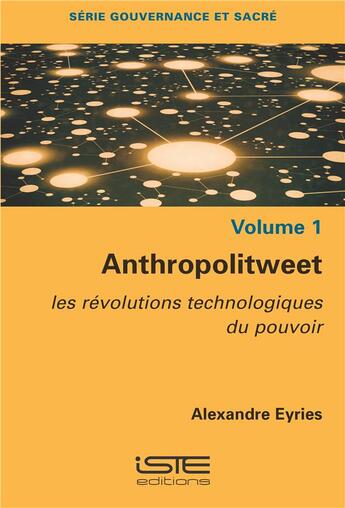 Couverture du livre « Anthropolitweet : les révolutions technologiques du pouvoir » de Alexandre Eyries aux éditions Iste