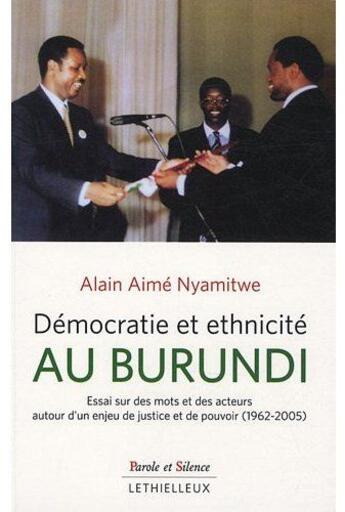Couverture du livre « Démocratie et ethnicité au Burundi ; essai sur des mots et des acteurs d'un enjeu de justice et de pouvoir » de Alain Aime Nyamitwe aux éditions Lethielleux