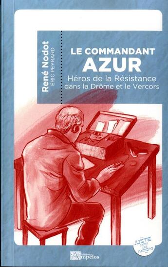 Couverture du livre « Le commandant Azur, héros de la résistance dans la Drôme et le Vercors » de Rene Nodot aux éditions Ampelos