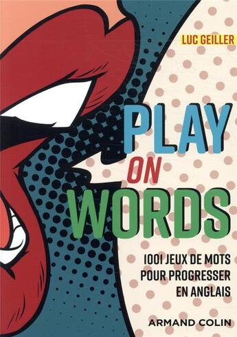 Couverture du livre « Play on words ; 1001 jeux de mots pour progresser en anglais » de Luc Geiller aux éditions Armand Colin