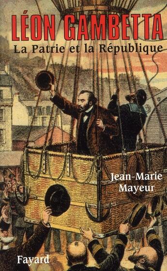 Couverture du livre « Léon Gambetta ; la patrie et la République » de Jean-Marie Mayeur aux éditions Fayard