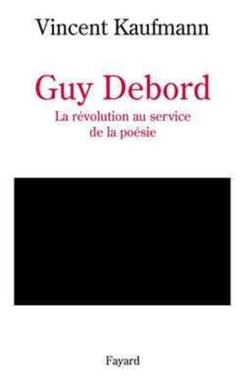 Couverture du livre « Guy Debord » de Vincent Kaufmann aux éditions Fayard