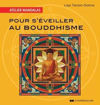 Couverture du livre « Atelier mandalas : pour s'éveiller au bouddhisme » de Lisa Tenzin-Dolma aux éditions Courrier Du Livre